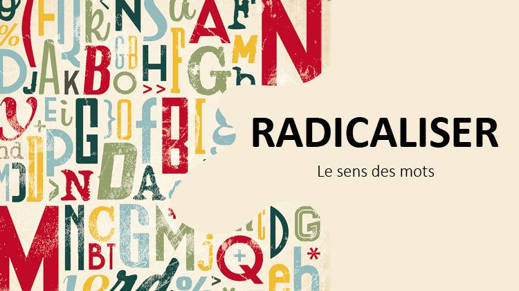 radicaliser, merat, le sens des mots, linguistique, daech, radicalisation